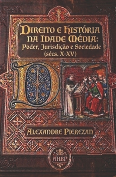 Paperback DIREITO E HISTÓRIA NA IDADE MÉDIA: Poder, Jurisdição e Sociedade (sécs. X-XV) (Portuguese Edition) [Portuguese] Book