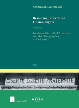 Revisiting Procedural Human Rights: Fundamentals of Civil Procedure and the Changing Face of Civil Justice (157) - Book #157 of the IUS Commune: European and Comparative Law