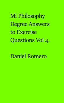Paperback My Philosophy Degree Answers to Exercise Questions Vol 4. Book