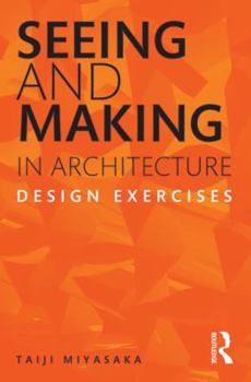 Paperback Seeing and Making in Architecture: Design Exercises Book