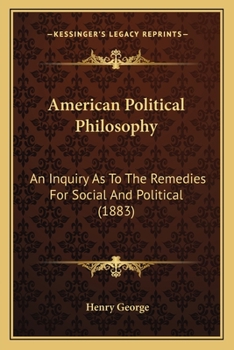 American Political Philosophy: An Inquiry as to the Remedies for Social and Political