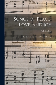 Paperback Songs of Peace, Love, and Joy: for Sabbath Schools and Gospel Meetings Book