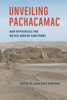 Hardcover Unveiling Pachacamac: New Hypotheses for an Old Andean Sanctuary Book