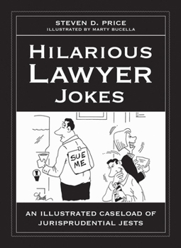 Hardcover Hilarious Lawyer Jokes: An Illustrated Caseload of Jurisprudential Jests Book
