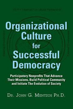 Paperback Organizational Culture for Successful Democracy: Participatory Nonprofits That Advance Their Missions, Build Political Community, and Initiate the Evo Book
