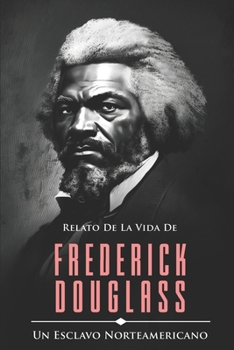 Paperback Relato de la Vida de Frederick Douglass: Un Esclavo Norteamericano [Spanish] Book