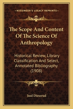 Paperback The Scope And Content Of The Science Of Anthropology: Historical Review, Library Classification And Select, Annotated Bibliography (1908) Book