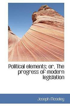 Hardcover Political Elements; Or, the Progress of Modern Legislation Book
