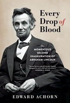 Hardcover Every Drop of Blood: The Momentous Second Inauguration of Abraham Lincoln Book