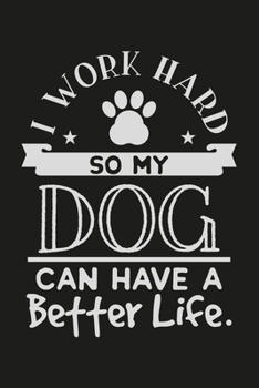 Paperback I Work Hard So My Dog Can Have A Better Life.: Simple Blank Lined Notebook Journal Diary 6x9 Book