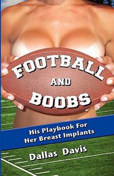Paperback Football and Boobs: His Playbook for Her Breast Implants Book