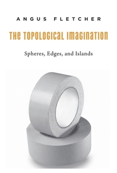 Hardcover The Topological Imagination: Spheres, Edges, and Islands Book