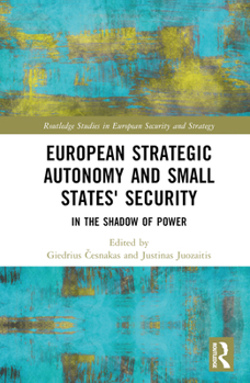 Hardcover European Strategic Autonomy and Small States' Security: In the Shadow of Power Book