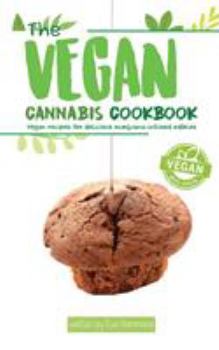 Paperback The Vegan Cannabis Cookbook: Vegan Recipes For Delicious Marijuana-Infused Edibles Book