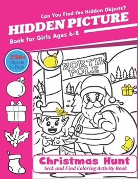 Hidden Picture Book for Girls Ages 6-8, Christmas Hunt Seek And Find Coloring Activity Book: A Creative Christmas activity books for children, Hide ... ... and Preschoolers - Can You Spy Them All?
