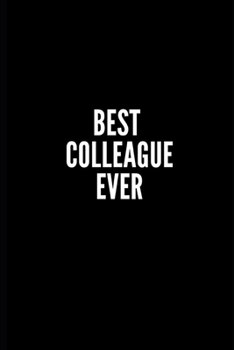 Best Colleague Ever: 6x9 Lined Notebook/Journal/Diary, 100 pages, Sarcastic, Humor Journal, original gift For Women/Men/Manager/Coworkers/Classmates , appreciation gift for coworker, diary for the off
