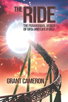 Paperback The Ride: The Paranormal World of UFOs and Life Itself Book