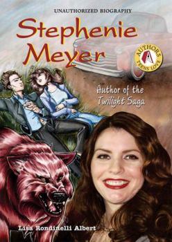 Stephenie Meyer: Author of the Twilight Saga (Authors Teens Love) - Book  of the Authors Teens Love