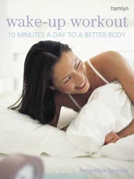 Hardcover Wake-Up Workout: 10 Minutes a Day to a Better Body. Jacqueline Lysycia Book