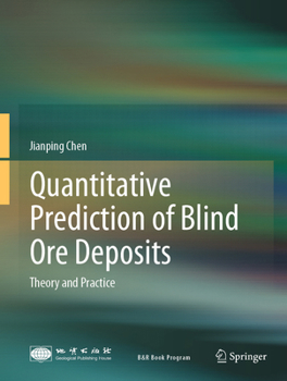 Hardcover Quantitative Prediction of Blind Ore Deposits: Theory and Practice Book