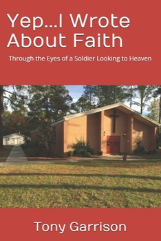 Paperback Yep...I Wrote About Faith: Through the Eyes of a Soldier Looking to Heaven Book