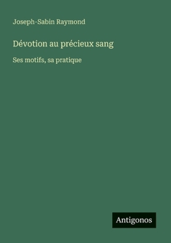 Paperback Dévotion au précieux sang: Ses motifs, sa pratique [French] Book