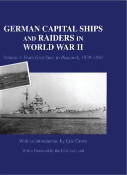 Hardcover German Capital Ships and Raiders in World War II: Volume I: From Graf Spee to Bismarck, 1939-1941 Book