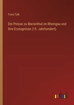 Die Presse zu Marienthal im Rheingau und ihre Erzeugnisse.(15. Jahrhundert). (German Edition)