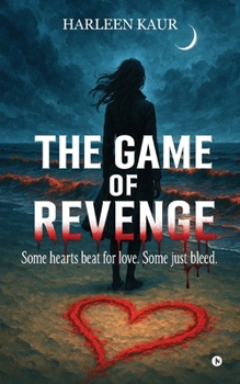 The Game of Revenge: Some hearts beat for love. Some just bleed.