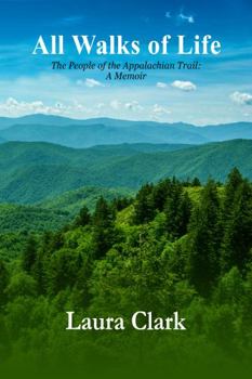 Hardcover All Walks of Life: The People of the Appalachian Trail: A Memoir Book