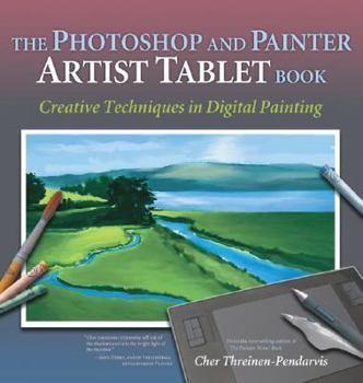Paperback The Photoshop and Painter Artist Tablet Book: Creative Techniques in Digital Painting Book