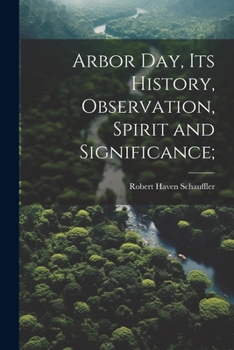 Paperback Arbor day, its History, Observation, Spirit and Significance; Book