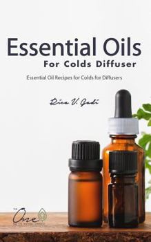 Paperback Essential Oils for Colds Diffuser: Essential Oil Recipes for Colds for Diffusers, Roller Bottles, Inhalers & More Book