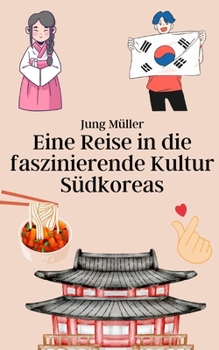 Paperback Eine Reise in die faszinierende Kultur Südkoreas [German] Book