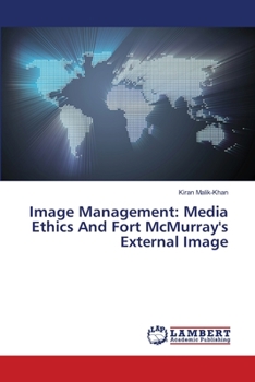 Image Management: Media Ethics And Fort McMurray's External Image