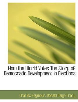 Paperback How the World Votes the Story of Democratic Development in Elections Book