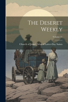 Paperback The Deseret Weekly; Volume 51 Book