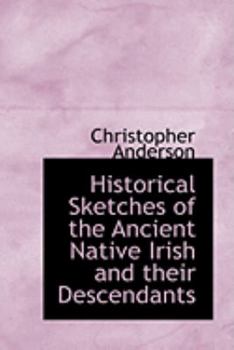 Paperback Historical Sketches of the Ancient Native Irish and Their Descendants Book