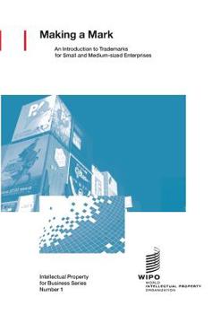 Making a Mark - an Introduction to Trademarks for Small and Medium-Sized Enterprises