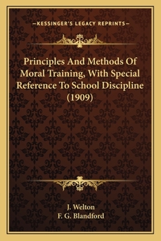 Paperback Principles And Methods Of Moral Training, With Special Reference To School Discipline (1909) Book