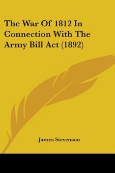 Paperback The War Of 1812 In Connection With The Army Bill Act (1892) Book
