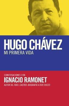 Paperback Hugo Chávez: Mi Primera Vida: Conversaciones Con Hugo Chávez = My First Life [Spanish] Book
