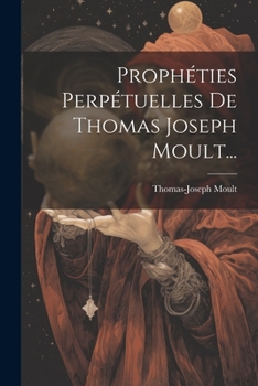 Paperback Prophéties Perpétuelles De Thomas Joseph Moult... [French] Book