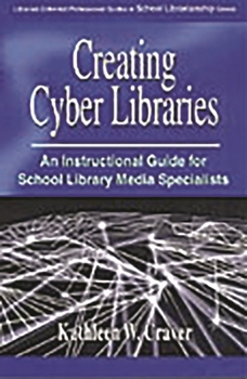 Paperback Creating Cyber Libraries: An Instructional Guide for School Library Media Specialists Book