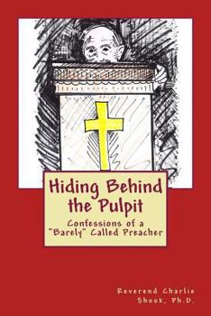 Paperback Hiding Behind the Pulpit: Confessions of a "Barely" Called Preacher Book