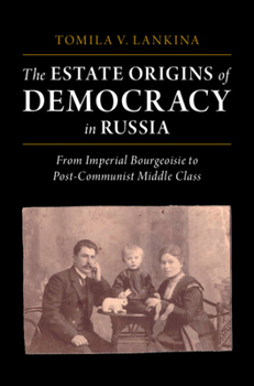 Hardcover The Estate Origins of Democracy in Russia: From Imperial Bourgeoisie to Post-Communist Middle Class Book