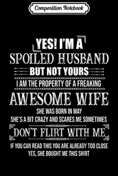 Composition Notebook: Yes I'm A Spoiled Husband Of A May Wife  Journal/Notebook Blank Lined Ruled 6x9 100 Pages