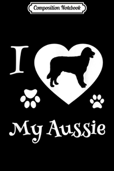 Composition Notebook: Australian Shepherd Gifts I Love My Aussie  Journal/Notebook Blank Lined Ruled 6x9 100 Pages