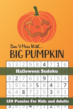 Paperback Don't Mess With Big Pumpkin Halloween Sudoku: Themed Puzzles Book Number Solve for Kids and Adults Book