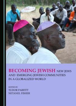 Hardcover Becoming Jewish: New Jews and Emerging Jewish Communities in a Globalized World Book